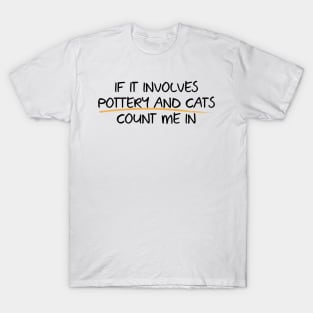 Count me in with Pottery and Cats T-Shirt